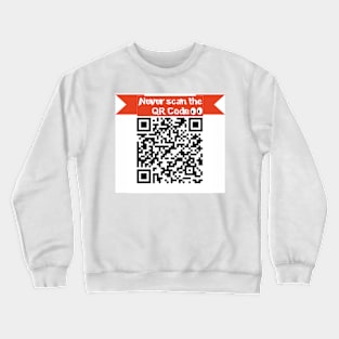 Never scan the QR Code! Crewneck Sweatshirt